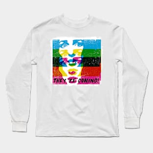 They're coming! Long Sleeve T-Shirt